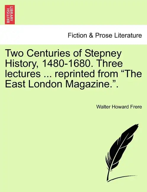 Two Centuries of Stepney History, 1480-1680. Three Lectures ... Reprinted from the East London Magazine.. - Paperback