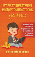 My First Investment In Crypto and Stocks for Teens: A Dummies' Guide to Investing in Cryptocurrency and the Stock Market for Teenagers and Beginners - Hardcover