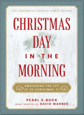 Christmas Day in the Morning: Awakening the Joy of Christmas - Hardcover