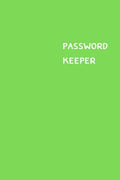 Password Keeper: Size (6 x 9 inches) - 100 Pages - Green Cover: Keep your usernames, passwords, social info, web addresses and security - Paperback