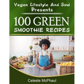 Vegan Lifestyle & Soul Presents: 100 Green Smoothie Recipes - Paperback
