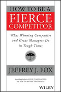 How to Be a Fierce Competitor: What Winning Companies and Great Managers Do in Tough Times - Paperback