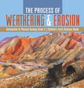 The Process of Weathering & Erosion Introduction to Physical Geology Grade 3 Children's Earth Sciences Books - Hardcover