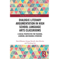Dialogic Literary Argumentation in High School Language Arts Classrooms: A Social Perspective for Teaching, Learning, and Reading Literature - Paperback