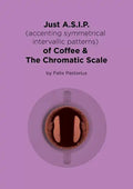 Just A.S.I.P. (accenting symmetrical intervallic patterns) of Coffee & The Chromatic Scale - Paperback