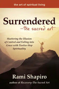 Surrendered--The Sacred Art: Shattering the Illusion of Control and Falling Into Grace with Twelve-Step Spirituality - Hardcover