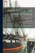Memories of the White House: the Home Life of Our Presidents From Lincoln to Roosevelt - Paperback