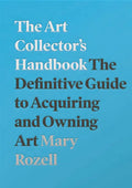 The Art Collector's Handbook: The Definitive Guide to Acquiring and Owning Art - Paperback