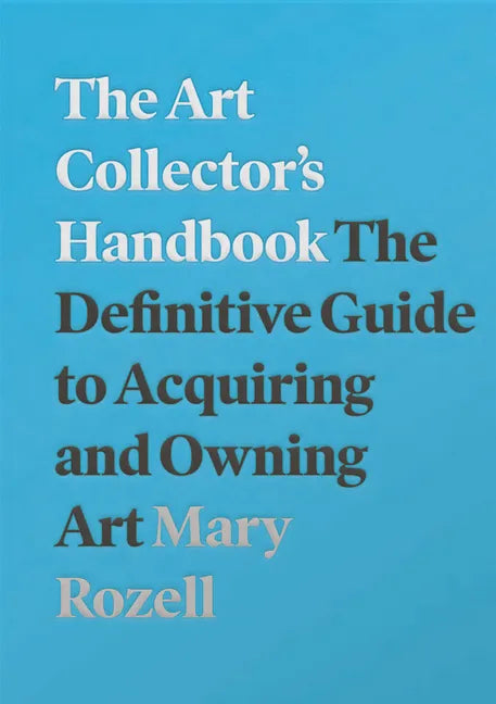 The Art Collector's Handbook: The Definitive Guide to Acquiring and Owning Art - Paperback
