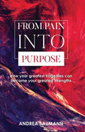 From Pain Into Purpose: How your greatest tragedies can become your greatest strengths - Paperback