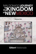 Maldonado Journey to the Kingdom of New Mexico: Volume One - Paperback