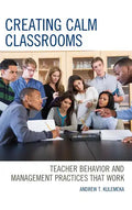 Creating Calm Classrooms: Teacher Behavior and Management Practices that Work - Paperback