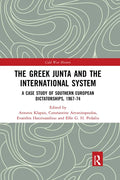 The Greek Junta and the International System: A Case Study of Southern European Dictatorships, 1967-74 - Paperback