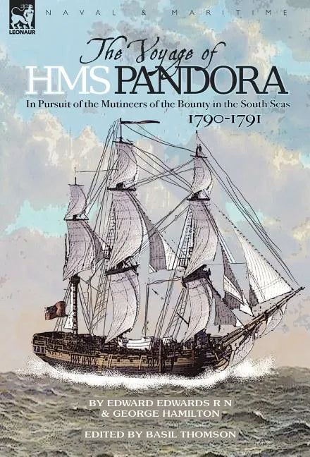 The Voyage of H.M.S. Pandora: in Pursuit of the Mutineers of the Bounty in the South Seas-1790-1791 - Hardcover