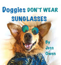 Doggies Don't Wear Sunglasses - Hardcover