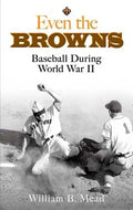 Even the Browns: Baseball During World War II - Paperback