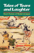 Tales of Tears and Laughter: Short Fiction of Medieval Japan - Paperback