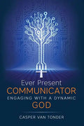 Ever Present Communicator: Engaging with a Dynamic God - Paperback