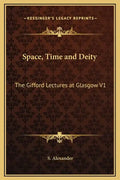 Space, Time and Deity: The Gifford Lectures at Glasgow V1 - Hardcover