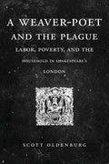 A Weaver-Poet and the Plague: Labor, Poverty, and the Household in Shakespeare's London - Paperback