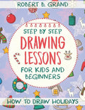 Step by Step Drawing Lessons For Kids and Beginners: How to Draw Holidays - Paperback