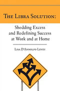 The Libra Solution: Shedding Excess and Redefining Success at Work and at Home - Paperback