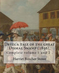Dred; a tale of the great Dismal Swamp (1856). By: Harriet Beecher Stowe ( Complete volume 1 and 2 ).: Novel (Original Classics) - Paperback