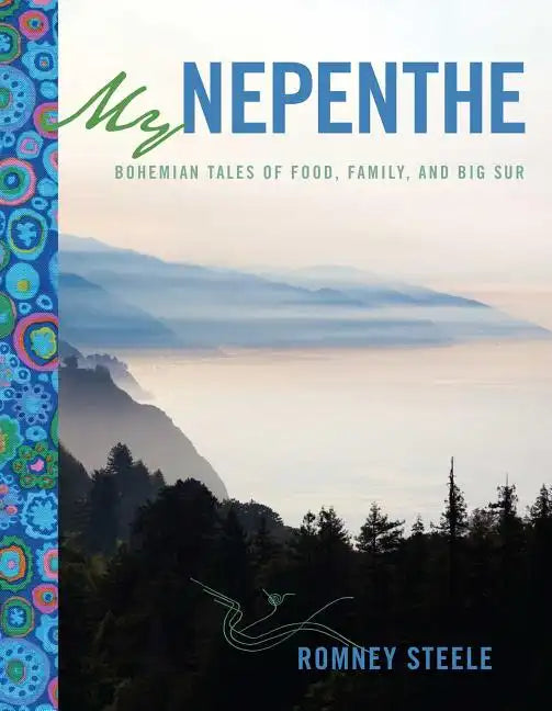 My Nepenthe: Bohemian Tales of Food, Family, and Big Sur - Paperback