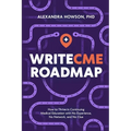 WriteCME Roadmap: How to Thrive in Continuing Medical Education with No Experience, No Network, and No Clue - Paperback