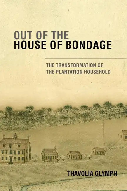 Out of the House of Bondage: The Transformation of the Plantation Household - Paperback