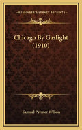 Chicago by Gaslight (1910) - Hardcover