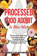 Processed Food Addict Is This Me?: Why You Can't Stop Eating Junk Food and How to Permanently Break the Cycle of Yo-Yo Dieting, Bingeing, and Starving - Paperback