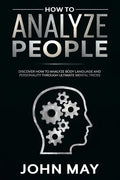 How to analyze people: Discover how to analyze body language and personality through ultimate mental tricks. - Paperback
