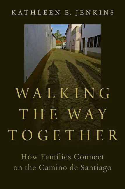 Walking the Way Together: How Families Connect on the Camino de Santiago - Paperback
