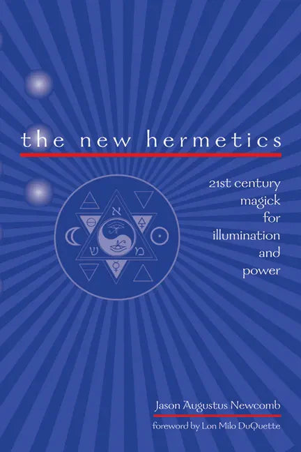 The New Hermetics: 21st Century Magick for Illumination and Power - Paperback