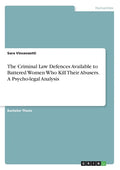 The Criminal Law Defences Available to Battered Women Who Kill Their Abusers. A Psycho-legal Analysis - Paperback