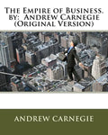 The Empire of Business. by: Andrew Carnegie (Original Version) - Paperback