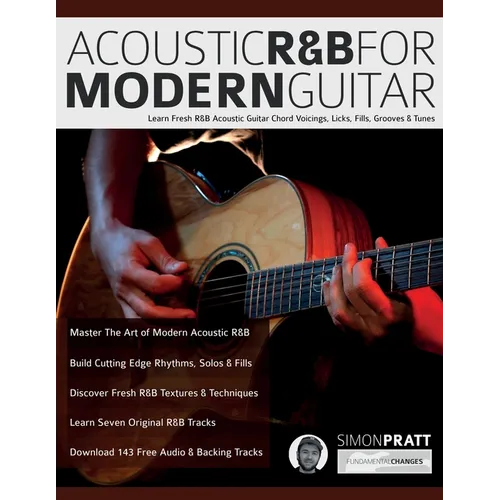 Acoustic R&B for Modern Guitar: Learn Contemporary R&B Chord Voicings, Licks, Fills, Grooves & Performance Pieces - Paperback