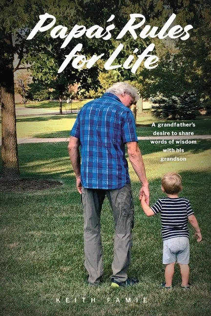 Papa's Rules for Life: A Grandfather's Desire to Share Words of Wisdom with His Grandson - Paperback
