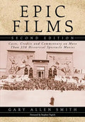 Epic Films: Casts, Credits and Commentary on More Than 350 Historical Spectacle Movies, 2D Ed. - Paperback