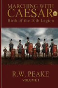 Marching With Caesar: Birth of the 10th Legion - Paperback