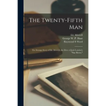 The Twenty-fifth Man; the Strange Story of Ed. Morrell, the Hero of Jack London's "Star Rover," - Paperback