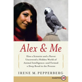 Alex & Me: How a Scientist and a Parrot Discovered a Hidden World of Animal Intelligence--And Formed a Deep Bond in the Process - Paperback
