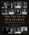 The Truth in Our Stories: Immigrant Voices in Radical Times - Paperback