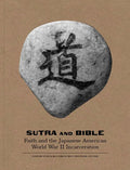Sutra and Bible: Faith and the Japanese American World War II Incarceration - Paperback