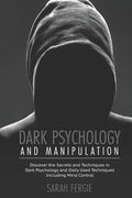 Dark Psychology and Manipulation: This book helps to discover the secrets and techniques in Dark Psychology and daily used techniques to control mind. - Paperback