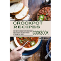 Crockpot Recipes Cookbook: Popular, Savory and Simple Recipes to Manage Your Health (Early Morning Recipes for the Slow Cooker) - Paperback