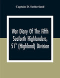 War Diary Of The Fifth Seaforth Highlanders, 51St (Highland) Division - Paperback