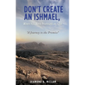 Don't Create an Ishmael, When You Were Promised an Isaac: "A Journey to the Promise" - Paperback