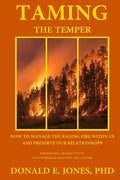 Taming The Temper How To Manage The Raging Fire Within Us And Preserve Our Relationships For Personal Or Group Study With Workbook Questions And Answe - Paperback